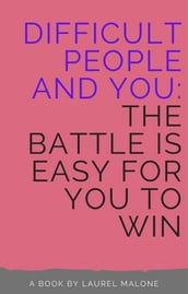Difficult People and You The Battle Is Easy For You to Win