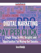 Digital Marketing - Simple Steps to Win, Insights and Opportunities for Maxing Out Success