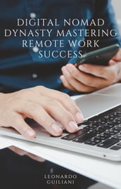 Digital Nomad Dynasty Mastering Remote Work Success