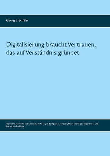 Digitalisierung braucht Vertrauen, das auf Verständnis gründet - Georg E. Schafer