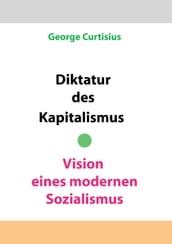 Diktatur des Kapitalismus - Vision eines modernen Sozialismus