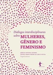 Diálogos interdisciplinares sobre mulheres, gênero e feminismo
