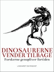 Dinosaurerne vender tilbage. Forskerne genopliver fortiden