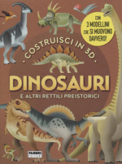 Dinosauri e altri rettili volanti. Costruisci in 3D. Ediz. a colori. Con gadget