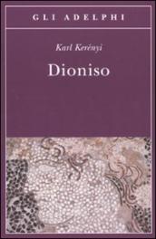 Dioniso. Archetipo della vita indistruttibile