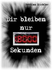 Dir bleiben nur 18000 Sekunden