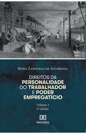 Direitos da personalidade do trabalhador e poder empregatício - Volume 1