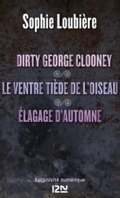 Dirty George Clooney suivi Le ventre tiède de l oiseau et Élagage