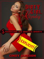 Dirty Girl Cindy: Five Hardcore Sex Erotica Shorts