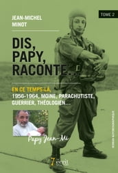 Dis, papy, raconte Tome 2 : En ce temps-là, 1956-1964, moine, parachutiste, guerrier, théologien.