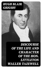 Discourse of the Life and Character of the Hon. Littleton Waller Tazewell