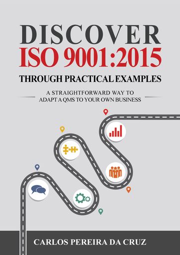 Discover ISO 9001:2015 Through Practical Examples - Carlos Pereira da Cruz