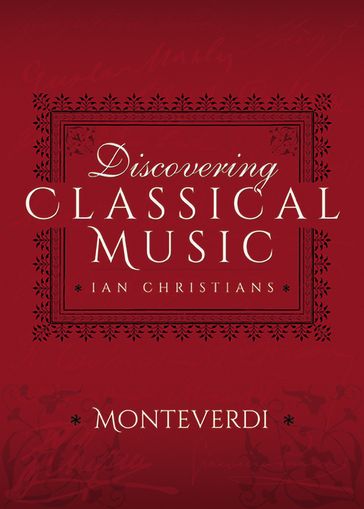 Discovering Classical Music: Monteverdi - Ian Christians