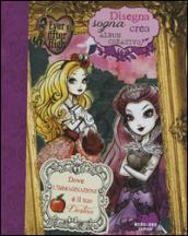 Disegna, sogna, crea. Album creativo. Ever After High