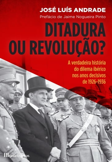 Ditadura ou Revolução? A Verdadeira História do Dilema Ibérico nos Anos - José Luís Andrade