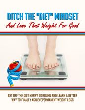 Ditch the Diet Mindset and Lose That Weight for Good