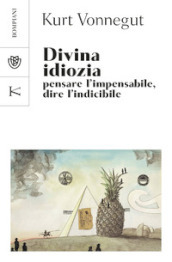 Divina idiozia. Pensare l impensabile, dire l indicibile