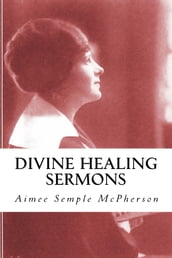 Divine Healing Sermons (Illustrated)