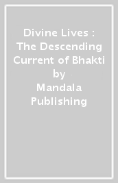 Divine Lives : The Descending Current of Bhakti