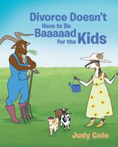 Divorce Doesn t Have to Be Baaaaad for the Kids