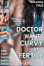 Doctor Wants Curvy and Fertile (BBW First Time Medical Exam Fertile Erotica)