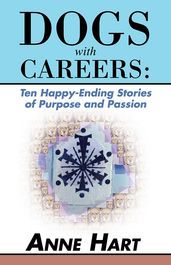 Dogs with Careers: Ten Happy-Ending Stories of Purpose and Passion