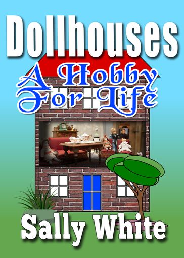 Doll Houses: A Hobby For Life - Sally White