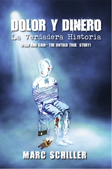 Dolor y Dinero-La Verdadera Historia-(Pain and Gain-The Untold True Story) - Marc Schiller