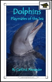 Dolphins: Playmates of the Sea: Educational Version