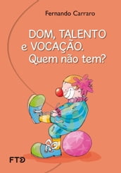 Dom, talento, vocação. Quem não tem?