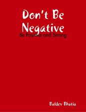 Don t Be Negative - Be Positive and Strong