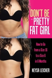 Don t Be a Pretty Fat Girl