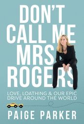 Don t Call Me Mrs Rogers: Love Loathing and Our Epic Drive Around the World