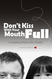 Don t Kiss With Your Mouth Full: A Ladybug Raises Her Daddy