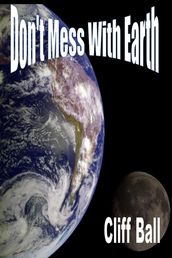 Don t Mess With Earth: An Alternate History Novel