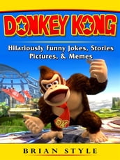 Donkey Kong Hilariously Funny Jokes, Stories, Pictures, & Memes