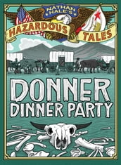 Donner Dinner Party (Nathan Hale s Hazardous Tales #3)