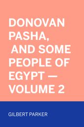 Donovan Pasha, and Some People of Egypt Volume 2