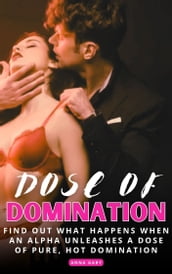 Dose of Domination: Find out what happens when an alpha unleashes a dose of pure, hot domination