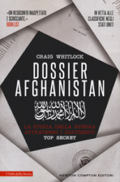 Dossier Afghanistan. La storia della guerra attraverso i documenti top secret