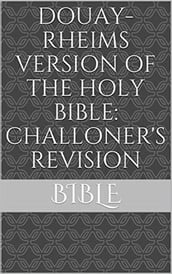 Douay Rheims Version Bible: Challoner s Revision