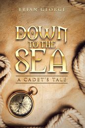 Down to the Sea. a Cadet s Tale
