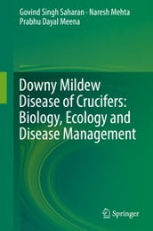 Downy Mildew Disease of Crucifers: Biology, Ecology and Disease Management