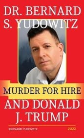 Dr. Bernard S. Yudowitz, Murder for Hire, and Donald J. Trump