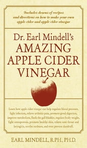 Dr. Earl Mindell s Amazing Apple Cider Vinegar