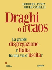 Draghi o il caos. La grande disgregazione: l Italia ha una via d uscita?