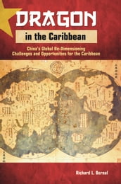 Dragon in the Caribbean: China s Global Re-Dimensioning - Challenges and Opportunities for the Caribbean