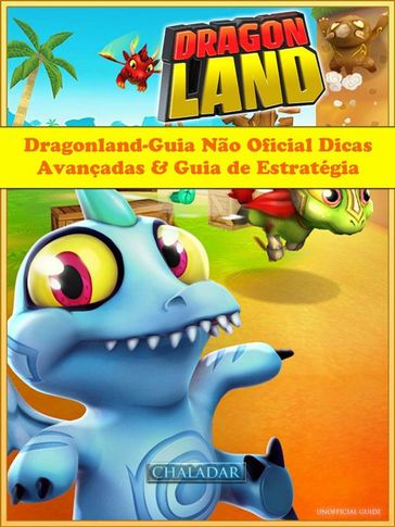 Dragonland-Guia Não Oficial Dicas Avançadas & Guia De Estratégia - Joshua Abbott