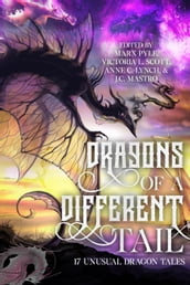 Dragons of a Different Tail: 17 Unusual Dragon Tales