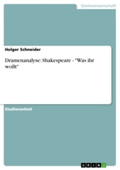 Dramenanalyse: Shakespeare -  Was ihr wollt 